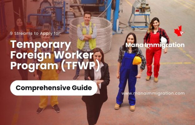 Temporary Foreign Worker Program (TFWP) Comprehensive Guide + 9 Streams to Apply for!